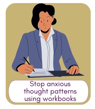 Stop the anxious thought patterns by giving you workbooks to solve your issues